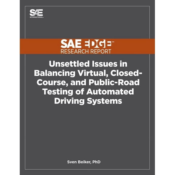 Unsettled Issues in Balancing Virtual, Closed-Course, and Public-Road Testing of Automated Driving Systems (Paperback)
