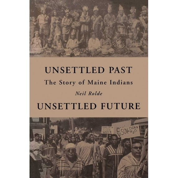 Unsettled Past, Unsettled Future: The Story of Maine Indians, (Paperback)