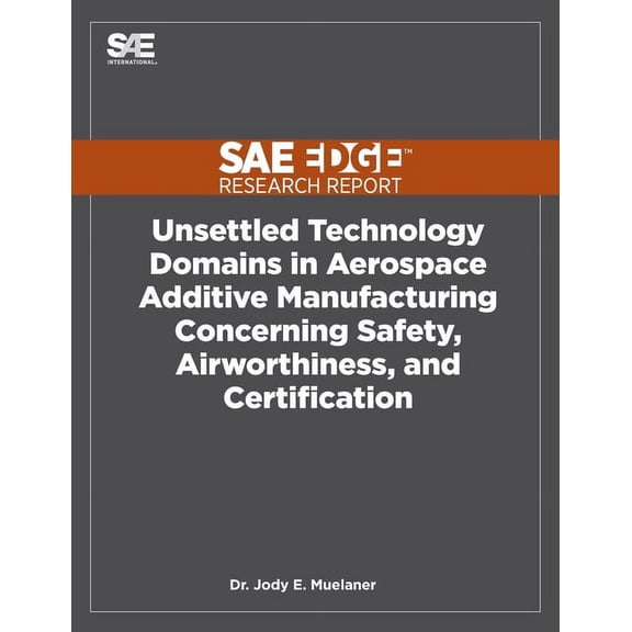 Unsettled Technology Domains in Aerospace Additive Manufacturing Concerning Safety, Airworthiness, and Certification, (Paperback)