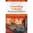 thumbnail image 1 of Unsettling Colonial Automobilities: Criminalisation and Contested Sovereignties, (Hardcover), 1 of 1