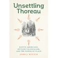 thumbnail image 1 of Pre-Owned Unsettling Thoreau: Native Americans, Settler Colonialism, and the Power of Place, (Paperback), 1 of 1