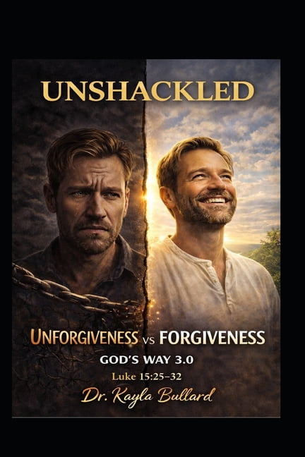 Unshackled: Unforgiveness vs Forgiveness: God's Way 3.0, (Paperback)