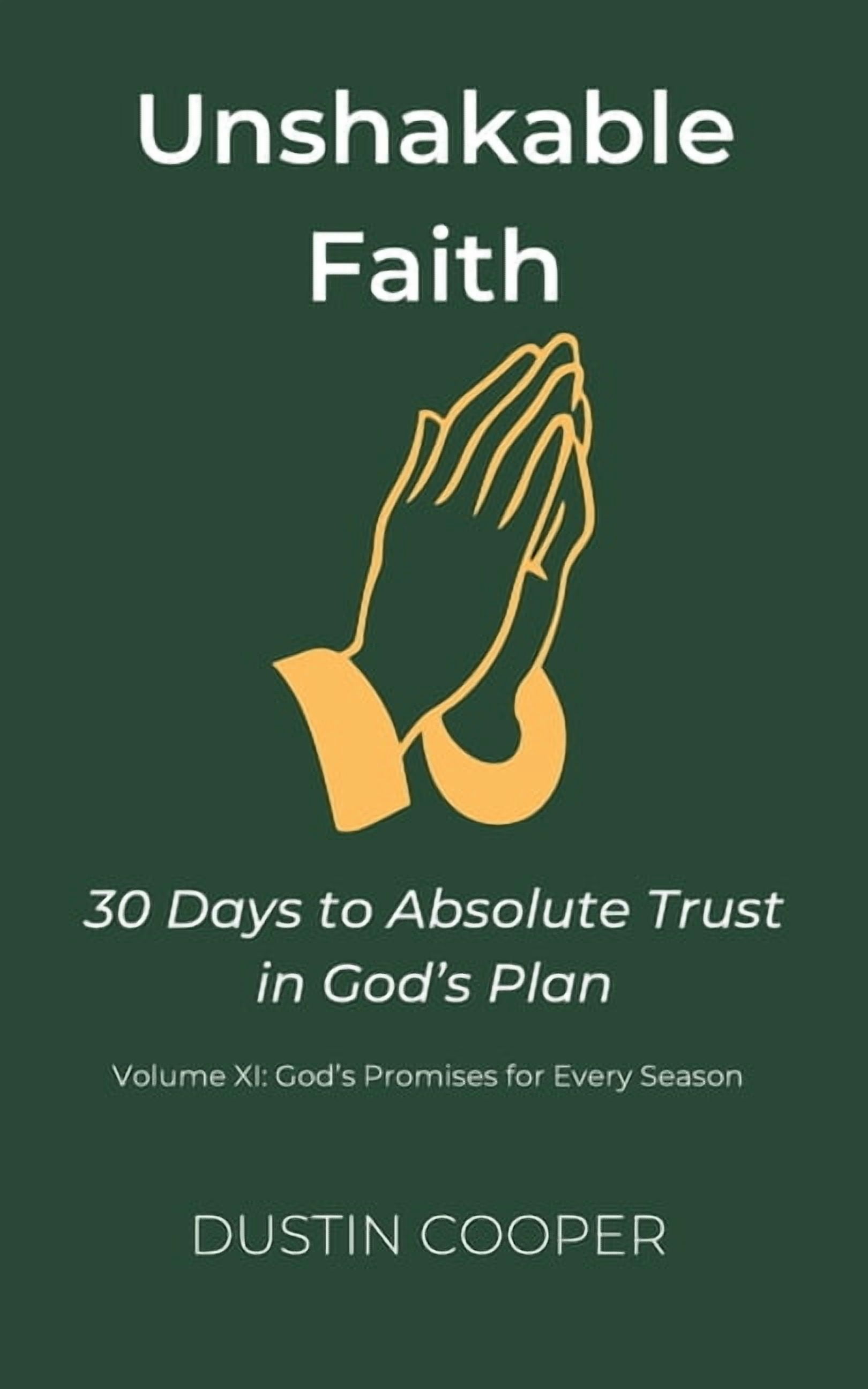 Unshakable Faith: 30 Days to Absolute Tr Unshakable Faith: 30 Days to Absolute Trust in God's Plan: Volume XI: God's Promises for Every Season, Book 11, (Paperback)