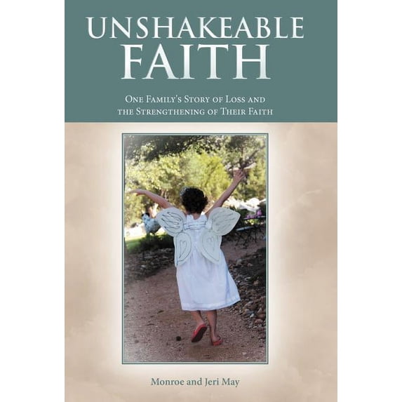 Unshakeable Faith: One Family's Story of Loss and the Strengthening of Their Faith, (Hardcover)