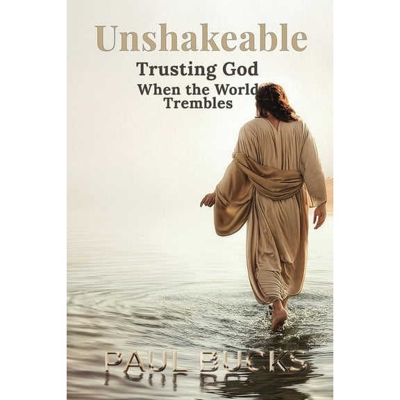 Unshakeable: Trusting God When the World Trembles, (Paperback)