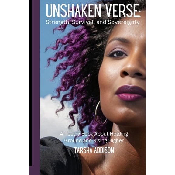 Unshaken Verse: Strength, Survival, and Sovereignty: A Poetry Book About Holding Ground and Rising Higher, (Paperback)