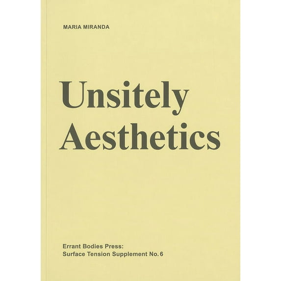 Surface Tension Supplement Surface Tension Supplement No. 6: Unsitely Aesthetics: Uncertain Practices in Contemporary Art, (Paperback)
