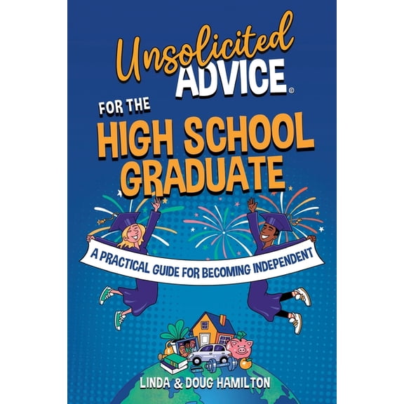 Unsolicited Advice Books Unsolicited Advice for the High School Graduate: A Practical Guide for Becoming Independent, (Paperback)