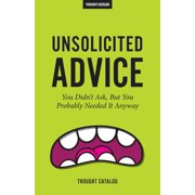 Unsolicited Advice You Didnt Ask, But You Probably Needed It Anyway, Paperback
