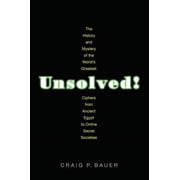 Unsolved! The History and Mystery of the Worlds Greatest Ciphers from Ancient Egypt to Online Secret Societies Paperback