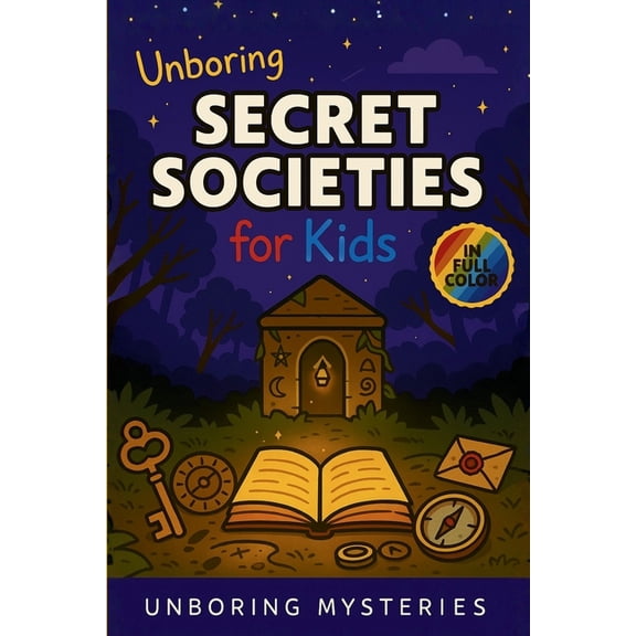 Unsolved & Unexplained Mysteries Unboring Secret Societies for Kids: Funny, Fascinating Guide to the Strangest True Secret Societies, Hidden Secrets, and, Book 5, (Paperback)
