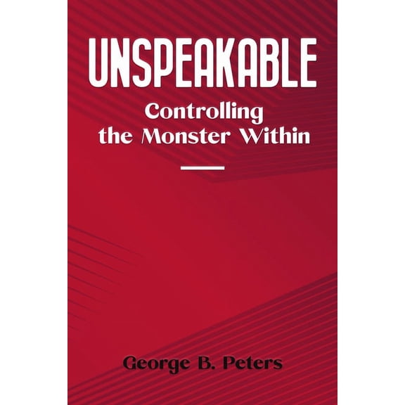 Unspeakable : Controlling the Monster Within (Paperback)