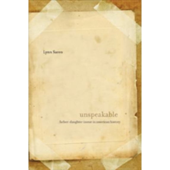 Pre-Owned Unspeakable : Father-Daughter Incest in American History (Hardcover) 9780801893001