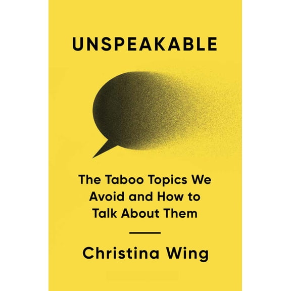 Unspeakable: The Taboo Topics We Avoid and How to Talk about Them, (Hardcover)