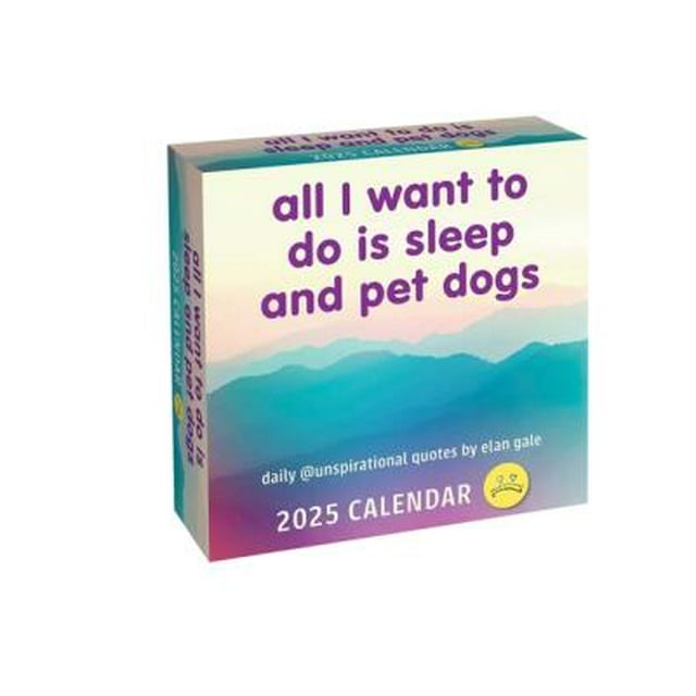 Unspirational 2025 DayToDay Calendar All I Want to Do Is Sleep and