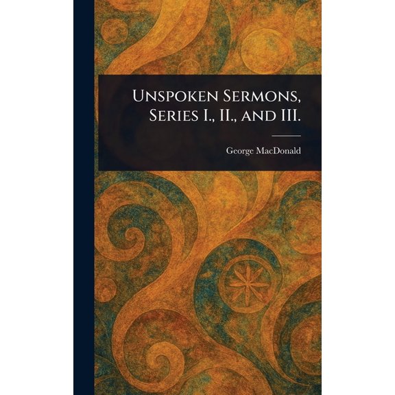 Unspoken Sermons, Series I., II., and III., (Hardcover)