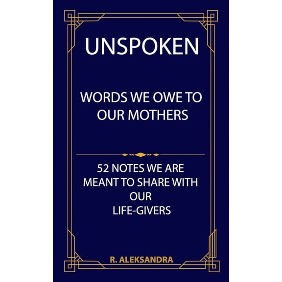Unspoken: Words We Owe To Our Mothers, (Paperback)