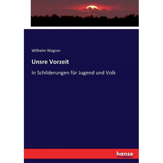 Unsre Vorzeit: In Schilderungen für Jugend und Volk, (Paperback)