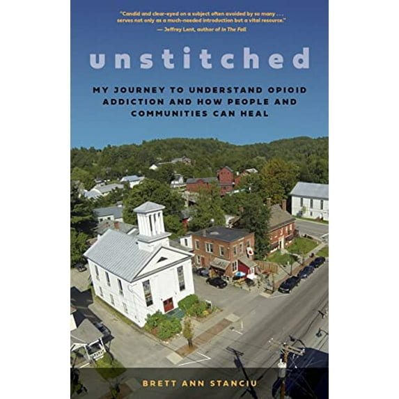 Pre-Owned Unstitched: My Journey to Understand Opioid Addiction and How People and Communities Can Heal (Paperback) 1586422693 9781586422691