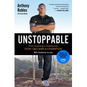 Unstoppable From Underdog to Undefeated How I Became a Champion, Paperback