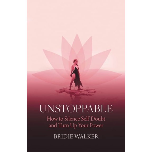 Unstoppable: How to Silence Self Doubt and Turn Up Your Power, (Paperback)