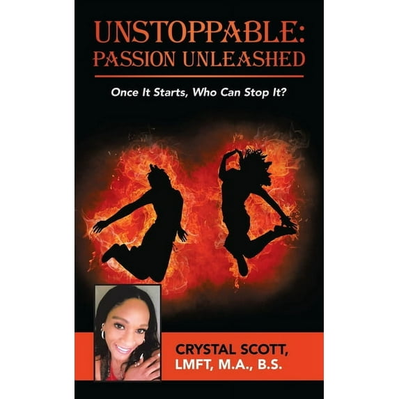 Unstoppable: Passion Unleashed: Once It Starts, Who Can Stop It? (Paperback)