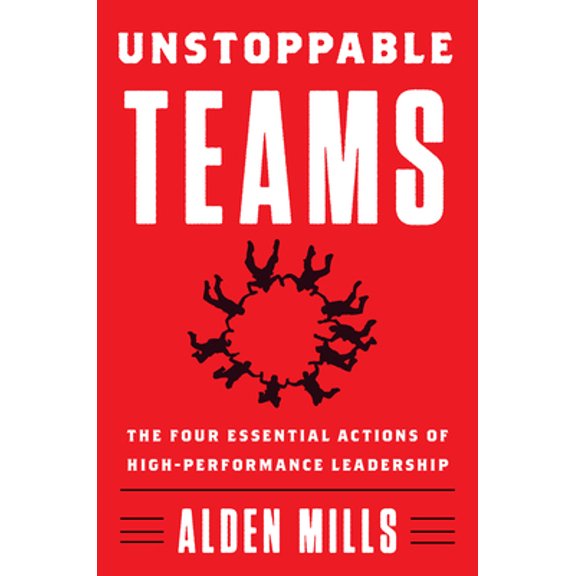 Pre-Owned Unstoppable Teams: The Four Essential Actions of High-Performance Leadership (Hardcover) 0062876155 9780062876157