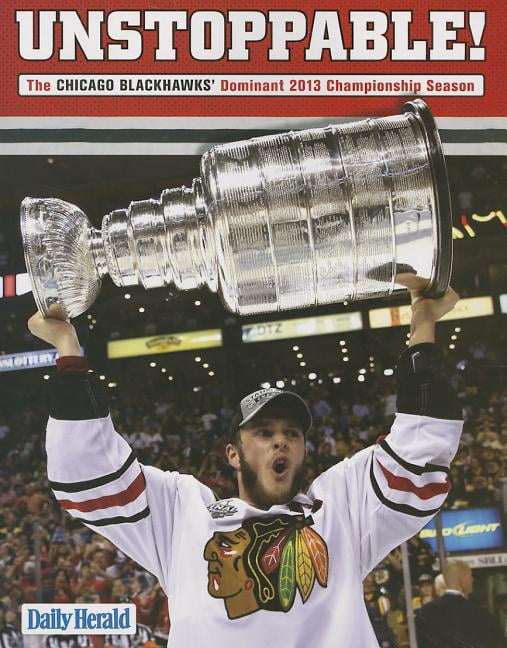 Unstoppable! : The Chicago Blackhawks' Dominant 2013 Championship Season (Paperback)