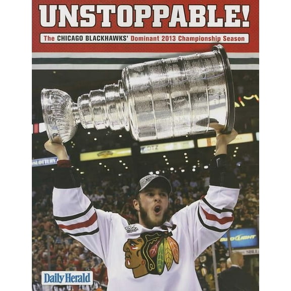 Unstoppable! : The Chicago Blackhawks' Dominant 2013 Championship Season (Paperback)