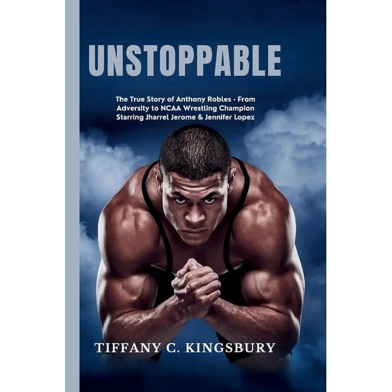 Unstoppable: The True Story of Anthony Robles - From Adversity to NCAA Wrestling Champion Starring Jharrel Jerome & Jenn, (Paperback)