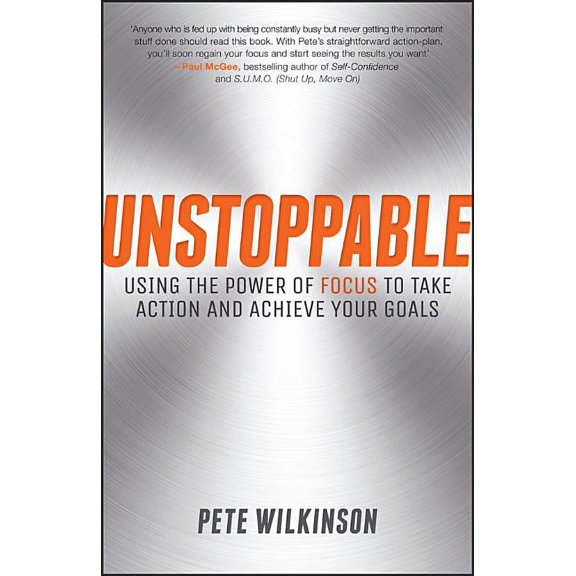 Unstoppable: Using the Power of Focus to Take Action and Achieve Your Goals, (Paperback)