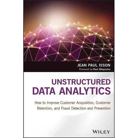 Unstructured Data Analytics: How to Improve Customer Acquisition, Customer Retention, and Fraud Detection and Prevention (Hardcover)
