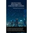 thumbnail image 1 of Unstructured Data Analytics Using Machine Learning: Dealing with unstructured data, (Paperback), 1 of 1