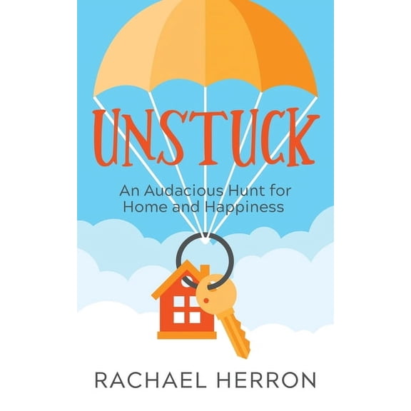 Unstuck: An Audacious Hunt for Home and Happiness, (Paperback)