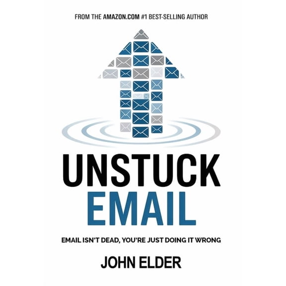 Unstuck Email: Email Isn't Dead, You're Just Doing It Wrong, (Hardcover)