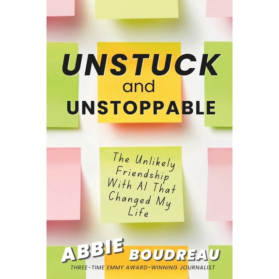 Unstuck and Unstoppable: How AI Helped Me Break Free - And Create My Next Chapter, (Paperback)