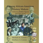Unsung African-American History Makers Unknown Hidden Figures And Their Stories, Paperback