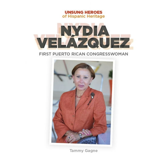 Unsung Heroes: Hispanic Heritage: Nydia Velazquez: First Puerto Rican Congresswoman (Hardcover)
