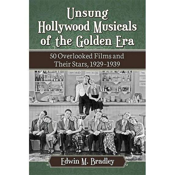 Unsung Hollywood Musicals of the Golden Era: 50 Overlooked Films and Their Stars, 1929-1939, (Paperback)