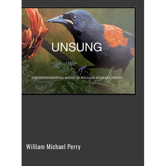 Unsung: The Instrumental Music Of William Michael Perry, (Hardcover)