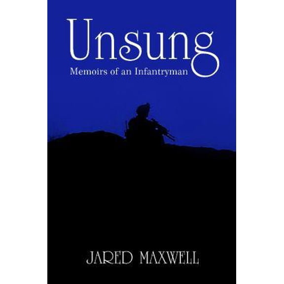 Pre-Owned Unsung: Memoirs of an Infantryman (Paperback) 1434930165 9781434930163
