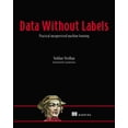 thumbnail image 1 of Data Without Labels: Practical Unsupervised Machine Learning, (Paperback), 1 of 1