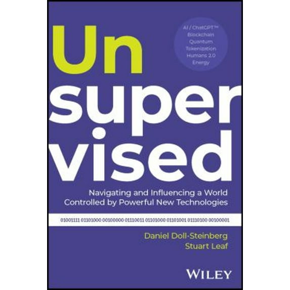 Pre-Owned Unsupervised : Navigating and Influencing a World Controlled by Powerful New Technologies (Hardcover) 9781394209903