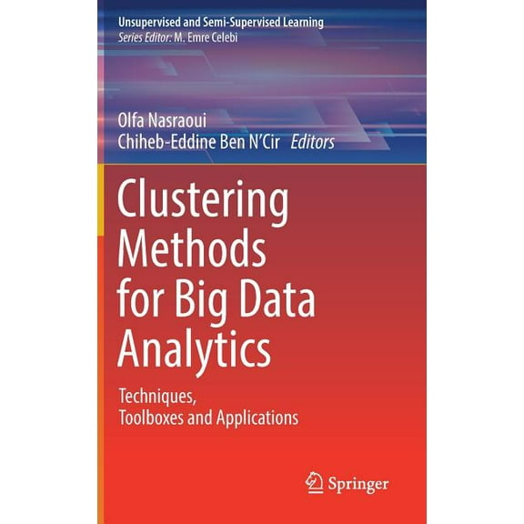Unsupervised and Semi-Supervised Learnin Clustering Methods for Big Data Analytics: Techniques, Toolboxes and Applications, (Hardcover)