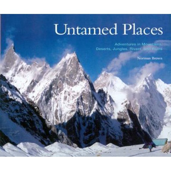 Pre-Owned Untamed Places, Adventures in Mountains, Deserts, Jungles, Rivers, and Ruins (Hardcover) 0865348170 9780865348172