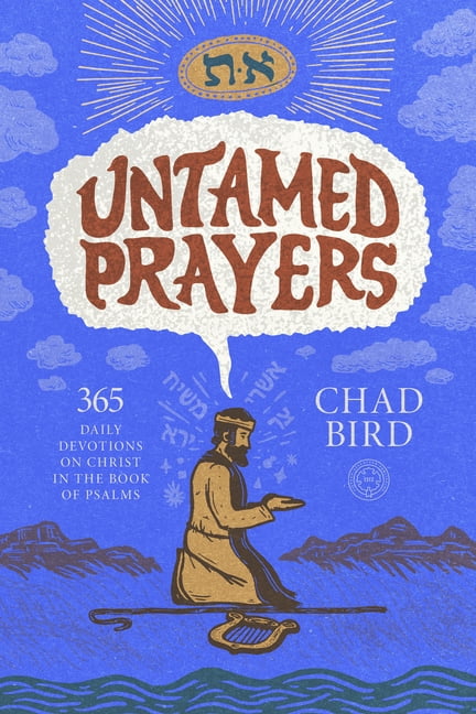 Untamed Prayers: 365 Daily Devotions on Christ in the Book of Psalms, (Paperback)