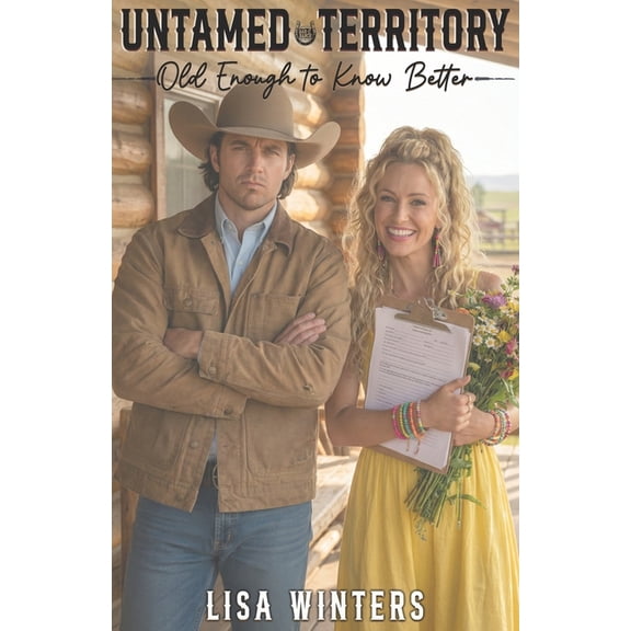 Untamed Territory Untamed Territory: Old Enough to Know Better (Book 3): A Clean Age Gap Grumpy Sunshine Ranch Romance, Book 3, (Paperback)