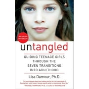 LISA DAMOUR Untangled: Guiding Teenage Girls Through the Seven Transitions Into Adulthood (Hardcover)