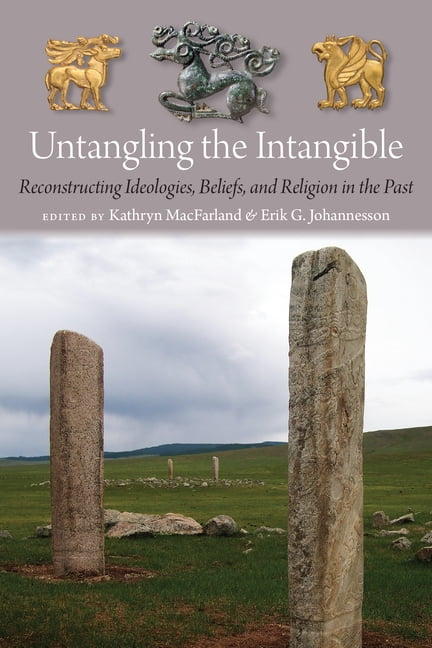 Untangling the Intangible: Reconstructing Ideologies, Beliefs, and Religion in the Past, (Hardcover)