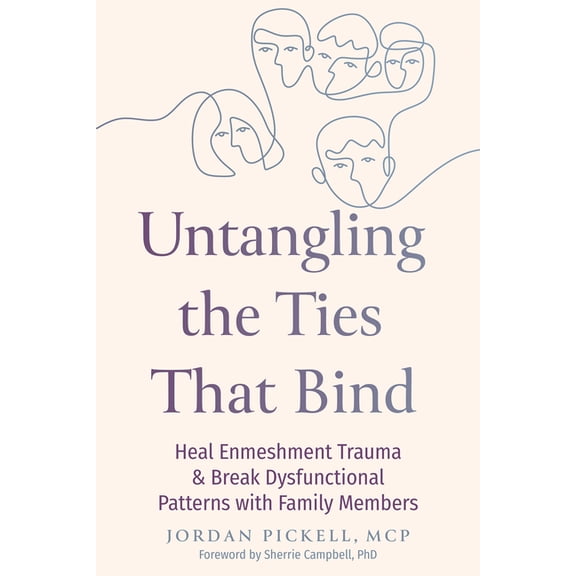 Untangling the Ties That Bind: Heal Enmeshment Trauma and Break Dysfunctional Patterns with Family Members, (Paperback)
